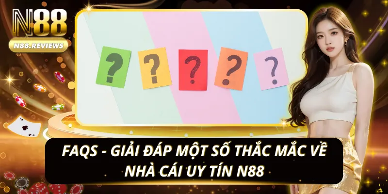 Giải đáp các câu hỏi thường gặp về nhà cái uy tín N88